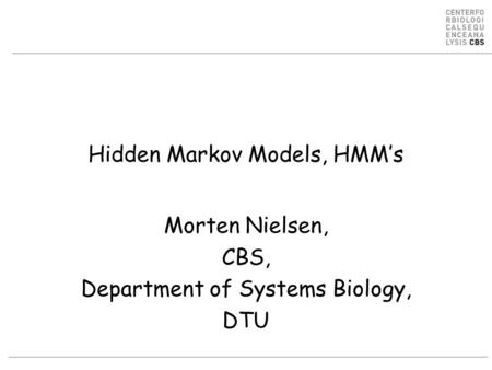 Hidden Markov Models, HMM’s Morten Nielsen, CBS, Department of Systems Biology, DTU.