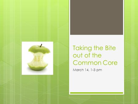 Taking the Bite out of the Common Core March 14, 1-3 pm.