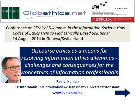 Rainer Kuhlen - Discourse ethics as a means for resolving information ethics dilemmas 1 Conference on Ethical Dilemmas in the Information Society: How.