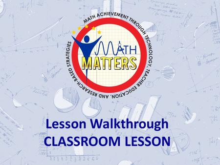 \ Lesson Walkthrough CLASSROOM LESSON. Classroom Lesson.