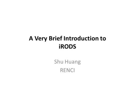 A Very Brief Introduction to iRODS