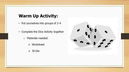 Warm Up Activity: Put yourselves into groups of 2-4