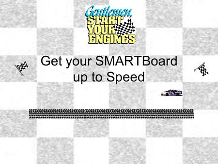 Get your SMARTBoard up to Speed. Session Description Gearing up your use of technology may be as simple as fully utilizing your SMARTBoard software. Excellent.