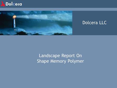 Dolcera LLC Landscape Report On Shape Memory Polymer.