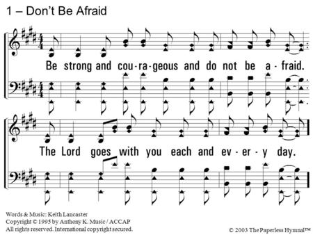 1 – Don’t Be Afraid Words & Music: Keith Lancaster Copyright © 1995 by Anthony K. Music / ACCAP All rights reserved. International copyright secured. ©