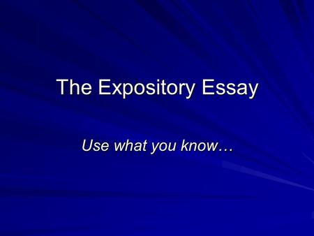 The Expository Essay Use what you know…. Why the Expository Essay… Because they were tired of reading picture prompts that started with “One time I saw.