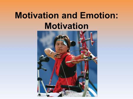 Motivation and Emotion: Motivation