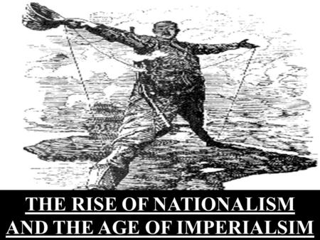 THE RISE OF NATIONALISM AND THE AGE OF IMPERIALSIM.
