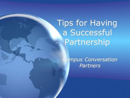 Tips for Having a Successful Partnership Campus Conversation Partners.