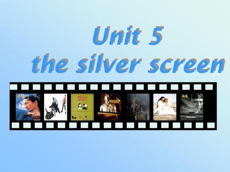Unit 5 the silver screen Unit 5 the silver screen.