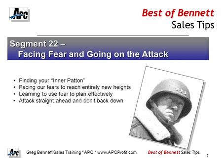 1 Segment 22 – Facing Fear and Going on the Attack Finding your “Inner Patton” Facing our fears to reach entirely new heights Learning to use fear to plan.