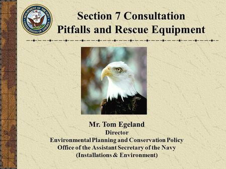 Mr. Tom Egeland Director Environmental Planning and Conservation Policy Office of the Assistant Secretary of the Navy (Installations & Environment) Section.