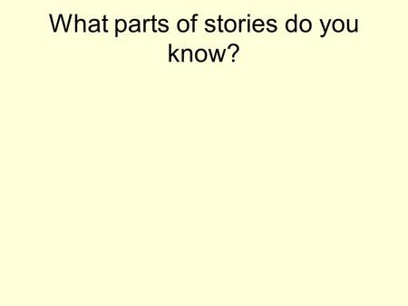 What parts of stories do you know?