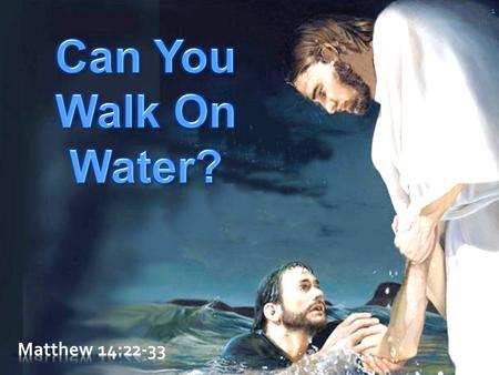 1. 2 Matthew 14:22-33 (NKJV) 22 Immediately Jesus made His disciples get into the boat and go before Him to the other side, while He sent the multitudes.