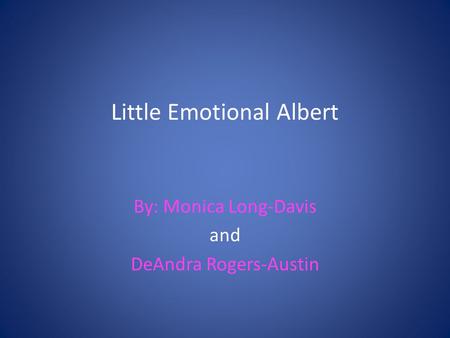 Little Emotional Albert By: Monica Long-Davis and DeAndra Rogers-Austin.