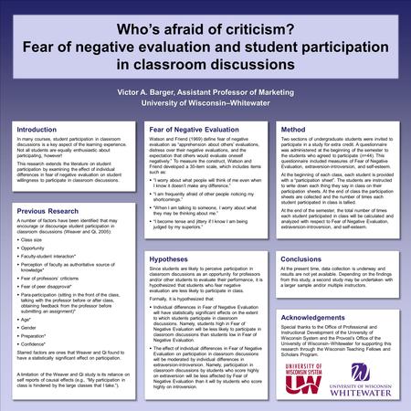 Who’s afraid of criticism? Fear of negative evaluation and student participation in classroom discussions Victor A. Barger, Assistant Professor of Marketing.