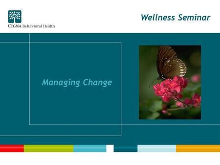 Wellness Seminar Managing Change. 2 Seminar Goals Recognize change as ongoing and normal Identify changes in the workplace Determine your reactions to.