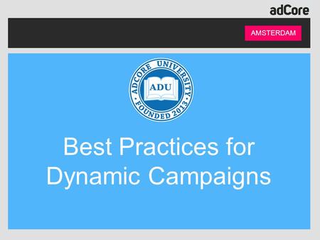 AMSTERDAM Best Practices for Dynamic Campaigns. Presented By: AMSTERDAM Naomi Hauser Client Success Manager Points: 14,285 Rank: 10 Level: Platinum.