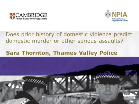 Does prior history of domestic violence predict domestic murder or other serious assaults? Sara Thornton, Thames Valley Police.