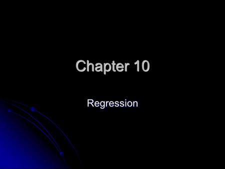 Chapter 10 Regression. Defining Regression Simple linear regression features one independent variable and one dependent variable, as in correlation the.
