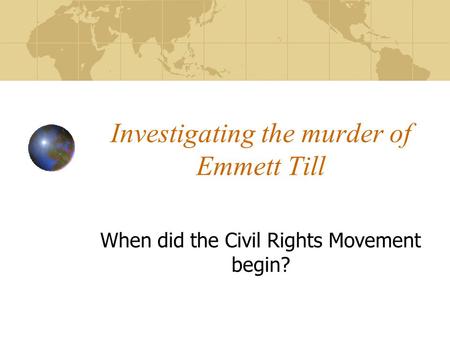 Investigating the murder of Emmett Till When did the Civil Rights Movement begin?