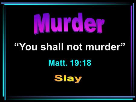 “You shall not murder” Matt. 19:18. Murder Murder = the crime of unlawfully killing a person especially with malice aforethought.