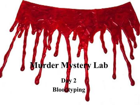 Murder Mystery Lab Day 2 Bloodtyping.