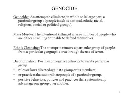 1 GENOCIDE Genocide: An attempt to eliminate, in whole or in large part, a particular group of people (such as national, ethnic, racial, religious, social,