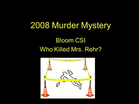 2008 Murder Mystery Bloom CSI Who Killed Mrs. Rehr?