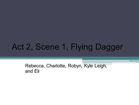 Act 2, Scene 1, Flying Dagger Rebecca, Charlotte, Robyn, Kyle Leigh, and Eli.