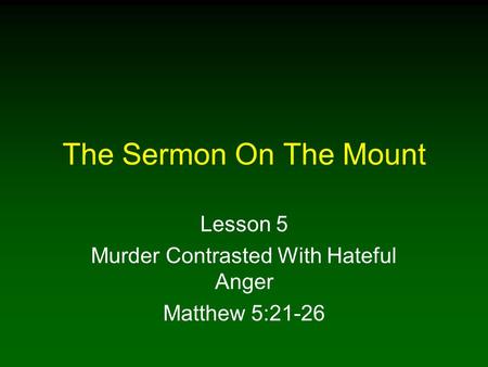 Lesson 5 Murder Contrasted With Hateful Anger Matthew 5:21-26