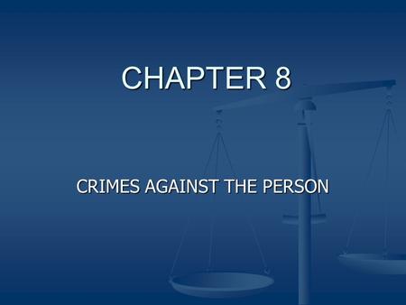 CHAPTER 8 CRIMES AGAINST THE PERSON. Crimes against the person Crimes Against the Person Crimes Against the Person Role Of Paralegal Role Of Paralegal.