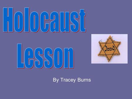 By Tracey Burns. Holocaust… What does it mean? Holocaust is a word of Greek origin meaning sacrifice by fire. The Holocaust was the systematic, bureaucratic,