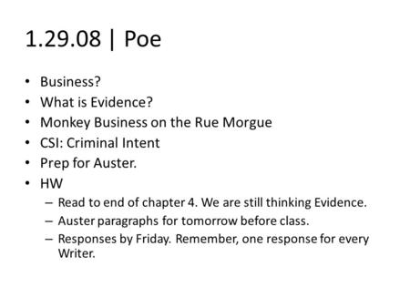 1.29.08 | Poe Business? What is Evidence? Monkey Business on the Rue Morgue CSI: Criminal Intent Prep for Auster. HW – Read to end of chapter 4. We are.