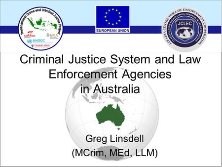 Criminal Justice System and Law Enforcement Agencies in Australia Greg Linsdell (MCrim, MEd, LLM)