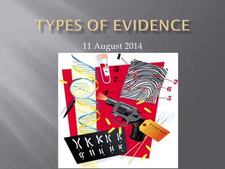 11 August 2014. Evidence is something that tends to establish or disprove a fact.