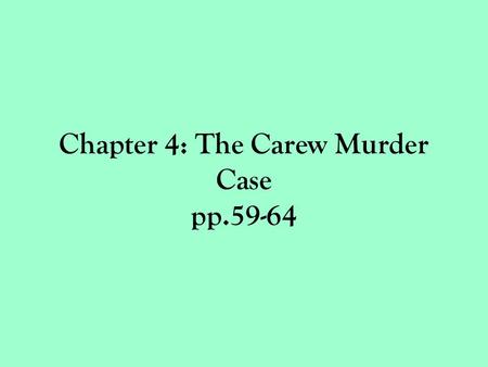 Chapter 4: The Carew Murder Case