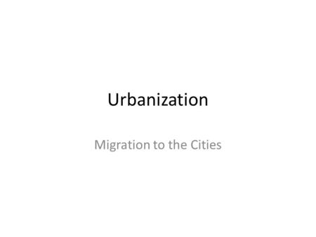 Urbanization Migration to the Cities. Learning Targets Describe how people moved from one place to another in big cities in the late 1800s. Know what.