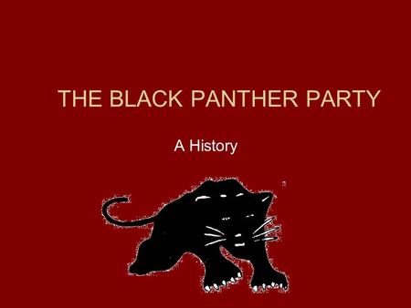 THE BLACK PANTHER PARTY A History. Black Panthers The Black Panther Party (originally the Black Panther Party for Self-Defense) was an African-American.