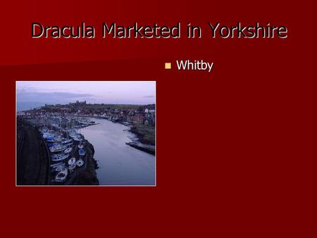 Dracula Marketed in Yorkshire Whitby Whitby. Whitby Dracula Society.