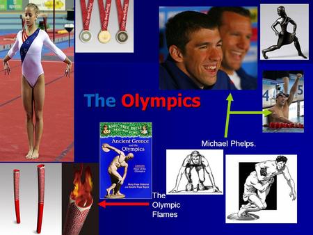 The Olympics Michael Phelps. The Olympic Flames.