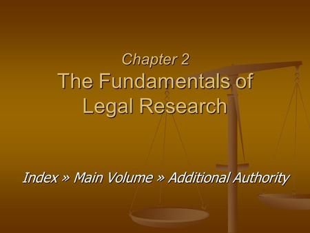Chapter 2 The Fundamentals of Legal Research Index » Main Volume » Additional Authority.