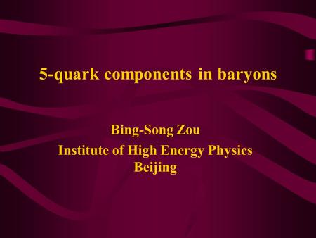 5-quark components in baryons Bing-Song Zou Institute of High Energy Physics Beijing.