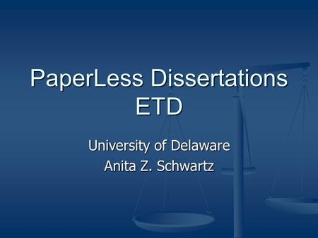 PaperLess Dissertations ETD University of Delaware Anita Z. Schwartz.