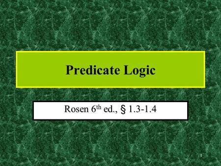 1 Predicate Logic Rosen 6 th ed., § 1.3-1.4 2 Predicate Logic Predicate logic is an extension of propositional logic that permits concisely reasoning.