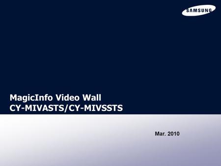 MagicInfo Video Wall CY-MIVASTS/CY-MIVSSTS Mar. 2010.