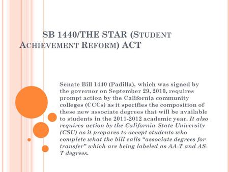SB 1440/THE STAR (S TUDENT A CHIEVEMENT R EFORM ) ACT Senate Bill 1440 (Padilla), which was signed by the governor on September 29, 2010, requires prompt.