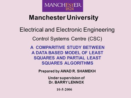 Manchester University Electrical and Electronic Engineering Control Systems Centre (CSC) A COMPARITIVE STUDY BETWEEN A DATA BASED MODEL OF LEAST SQUARES.