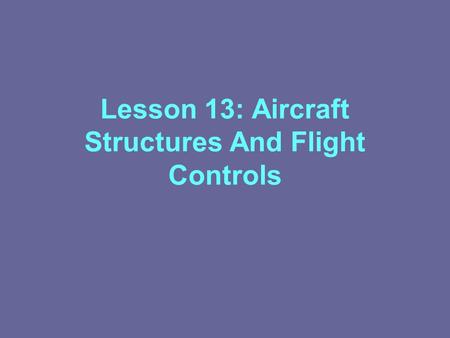 Lesson 13: Aircraft Structures And Flight Controls