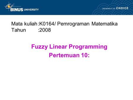 Mata kuliah:K0164/ Pemrograman Matematika Tahun:2008 Fuzzy Linear Programming Pertemuan 10: